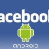 Android İşletim Sistemi için Facebook Uygulaması Güncellendi